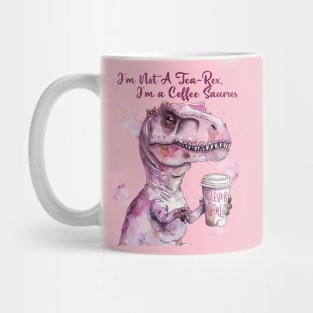 I'm Not A Tea-Rex I'm A Coffee saurus Mug